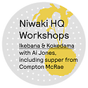 Niwaki HQ Workshops: Ikebana/Kokedama • Both + Supper From Compton McCrae • TBC