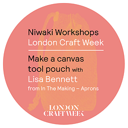 Niwaki Workshops: London Craft Week Make A Canvas Tool Pouch • Friday 12 May 2023