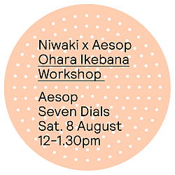 Niwaki x Aesop Workshop: Ohara Ikebana • Sat 8 Aug 2026 • 12-1.30pm • Seven Dials