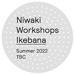 Niwaki Workshops: Ikebana • Summer 2022 TBC
